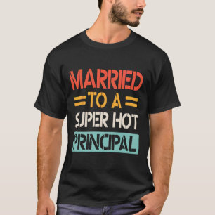 Married To A Super Hot Principal Wedding Bride Gro T-Shirt