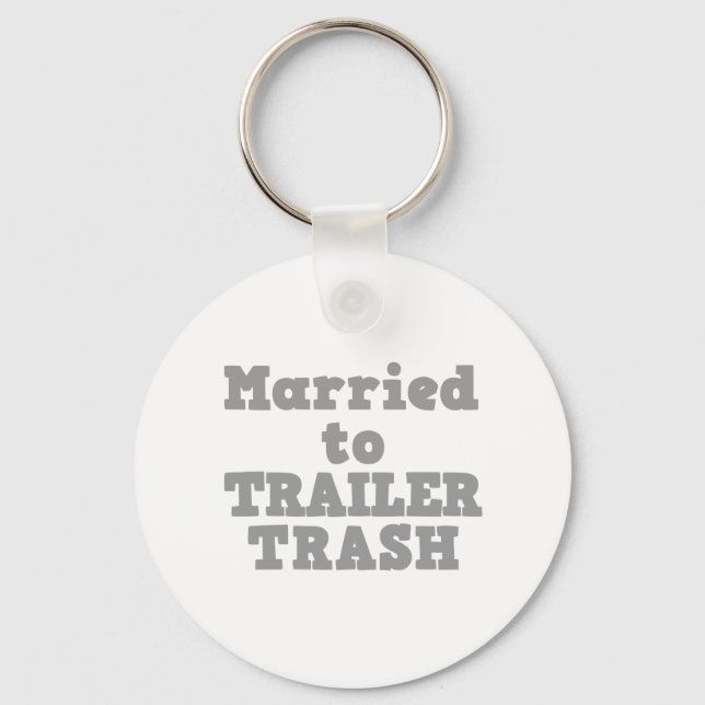 MARRIED TO A TRAILER TRASH KEY RING (Front)