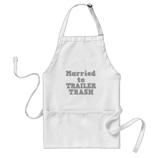MARRIED TO A TRAILER TRASH STANDARD APRON