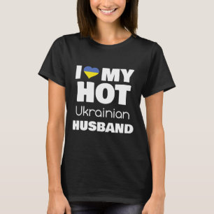 Married To Hot Ukraine Man I Love My Hot Ukrainian T-Shirt