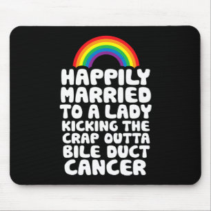Married To Lady Kicking Crap Outta Bile Duct Cance Mouse Pad