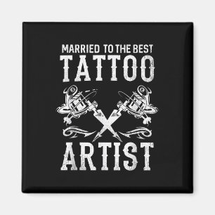 Married To The Best Tattoo Artist Wife Or Husband Magnet