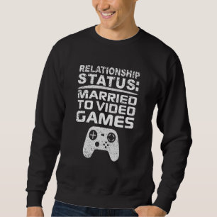 Married to Video Games Relationship Gamer Dating   Sweatshirt