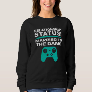 Married Video Game Relationship Single Gamer Datin Sweatshirt