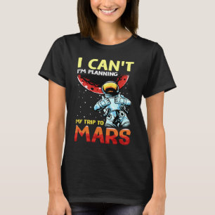 Mars Astronomy Funny  I'm Busy T-Shirt