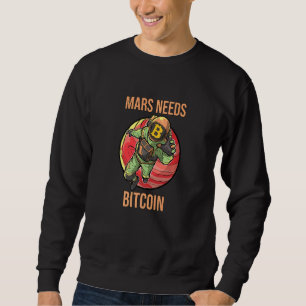 Mars Needs Bitcoin Graphic Space Planet Crypto Ast Sweatshirt