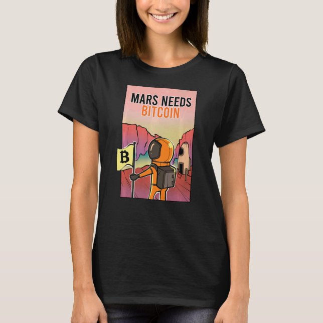 Mars Needs Bitcoin Graphic Space Planet Crypto Ast T-Shirt (Front)
