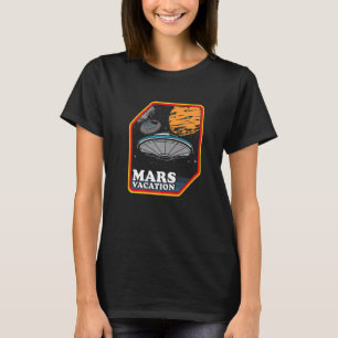 Mars Vacation Astronaut Planets Galaxy Spaceship U T-Shirt
