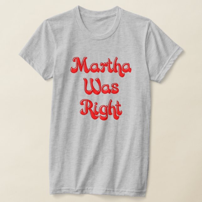 Martha Was Right T-Shirt (Laydown)