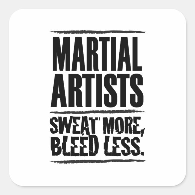 Martial Artists Sweat More Bleed Less Square Sticker (Front)
