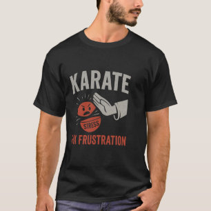 Martial Arts Funny Karate Fix Frustration Stress R T-Shirt