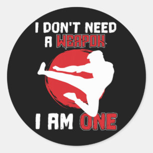 Martial Arts Karate I Don't Need A Weapon I Am One Classic Round Sticker
