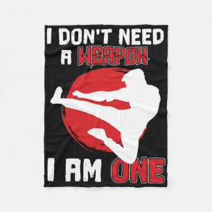 Martial Arts Karate I Don't Need A Weapon I Am One Fleece Blanket