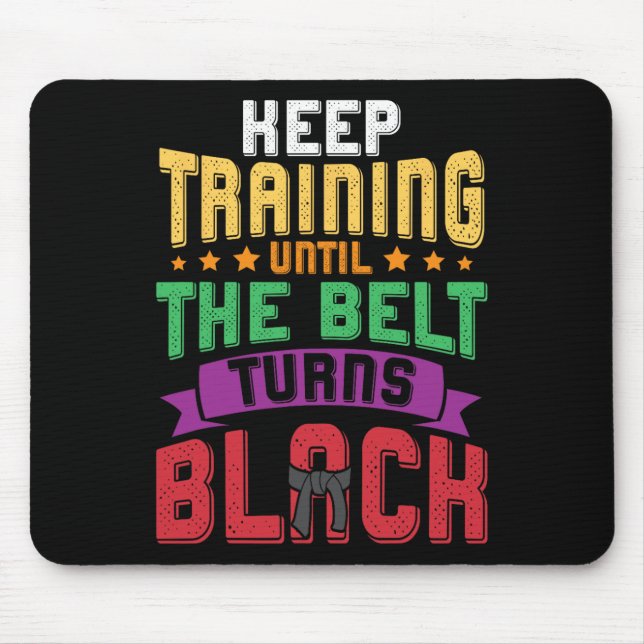 Martial Arts Keep Training Until The Belt Turns Bl Mouse Pad (Front)