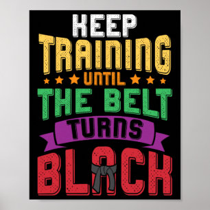 Martial Arts Keep Training Until The Belt Turns Bl Poster