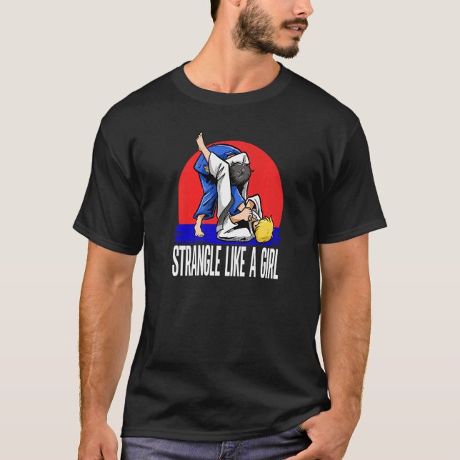 Martial Strangle Like A Girl Judoka Judo T-Shirt (Front)