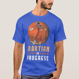 Martian In Progress Space Astronaut Science Nasa 1 T-Shirt