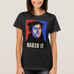 Martin Luther Costume Nailed It T-Shirt