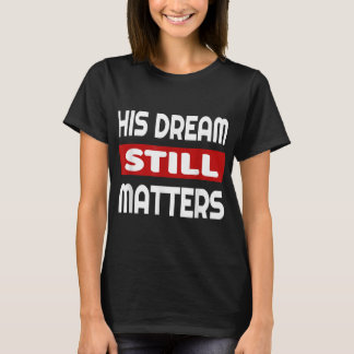 Martin Luther King Jr Day I Have A Dream T-Shirt