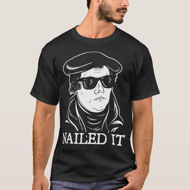 Martin Luther Nailed It   Martin Luther Reformatio T-Shirt (Front)