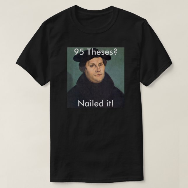 Martin Luther Nailing it! T-Shirt (Design Front)