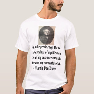 martin-van-buren, As to the presidency, t... T-Shirt