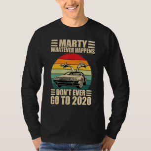 Marty Whatever Happens Dont Ever Go to 2020 Hallow T-Shirt