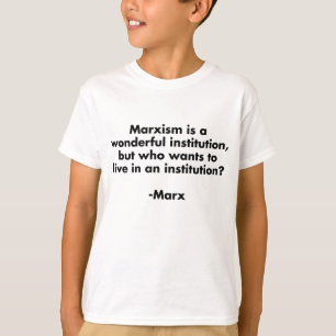 Marxism is a Wonderful Institution.. Funny T-Shirt