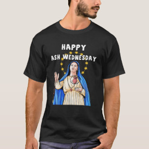 Mary Ash Wednesday Happy Christianity Fasting Day T-Shirt