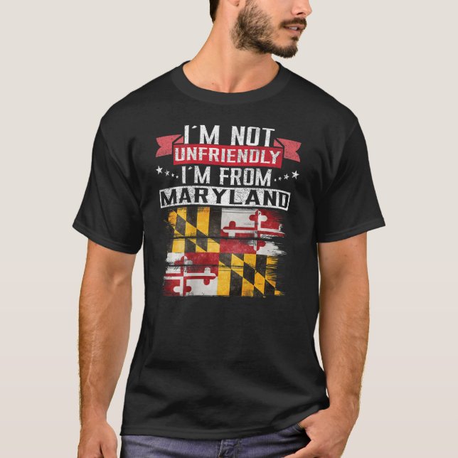 Maryland Flag I´m Not Unfriendly I´m From Maryland T-Shirt (Front)