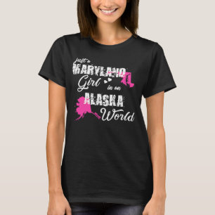 Maryland Just a Maryland girl in an Alaska T-Shirt