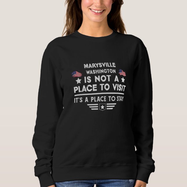 Marysville Washington Place to stay USA Town Home  Sweatshirt (Front)