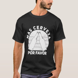 Mas cerveza por favour cinco de mayo father's day T-Shirt