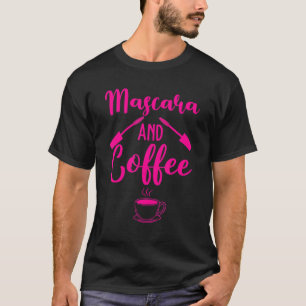 Mascara And Coffee s For Women Girls Cosmetology 4 T-Shirt