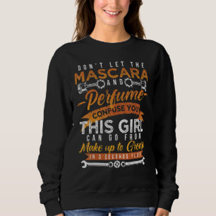 Mascara And Perfume I'm A Female Mechanic Sarcasm Sweatshirt