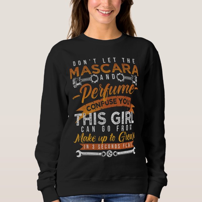 Mascara And Perfume I'm A Female Mechanic Sarcasm Sweatshirt (Front)