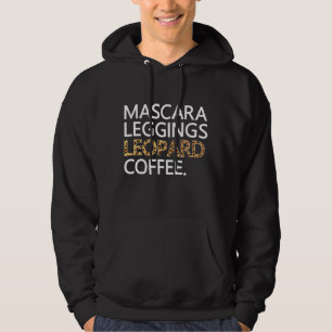 Mascara Leggings Leopard Coffee Funny Makeup Quote Hoodie