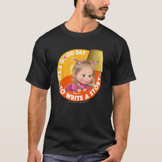 Masha and the Bear. It's a good day to write a sto T-Shirt