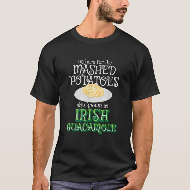 Mashed Potatoes Are Just Irish Guacamole Funny Iri T-Shirt (Front)