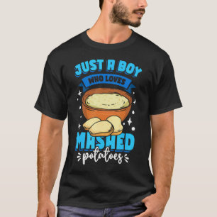 Mashed Potatoes Just A Boy Who Loves Mashed Potato T-Shirt