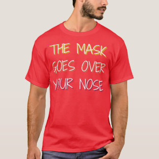 mask goes over your nose 23 T-Shirt