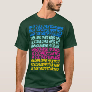 mask goes over your nose 5 T-Shirt