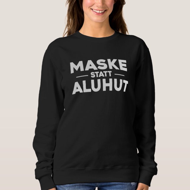 Mask Instead Of Aluminium Hat Against Conspiracy T Sweatshirt (Front)