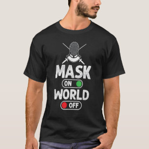 Mask Mode Turn on World Mode Turn Off Funny Fencin T-Shirt
