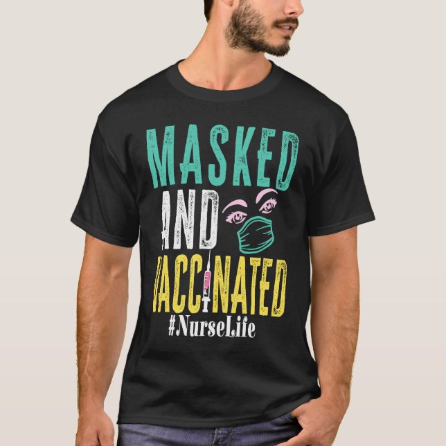 Masked And Vaccinated Nurse Life  Vaccinated Nurse T-Shirt (Front)