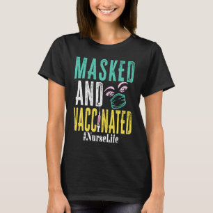 Masked And Vaccinated Nurse Life Vaccinated Nurse T-Shirt