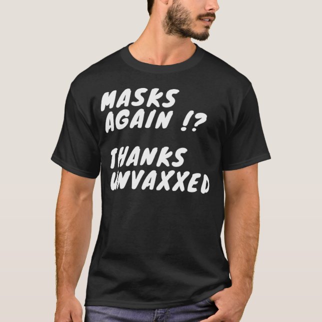 Masks again  Thanks Unvaxxed T-Shirt (Front)