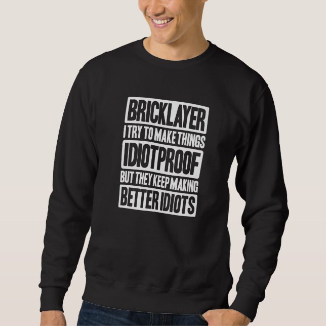 Mason Idiotproof Bricklayer   Sweatshirt (Front)