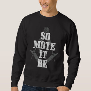 Mason So Mote It Be Freemason Masonic Square & Com Sweatshirt
