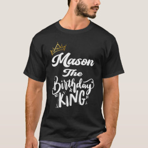 Mason The Birthday King Happy Birthday Men Boys T T-Shirt